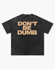 "DON'T BE DUMB" Tee